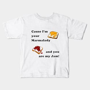 Cause I'm your Marmalady, and you are my Jam! Kids T-Shirt